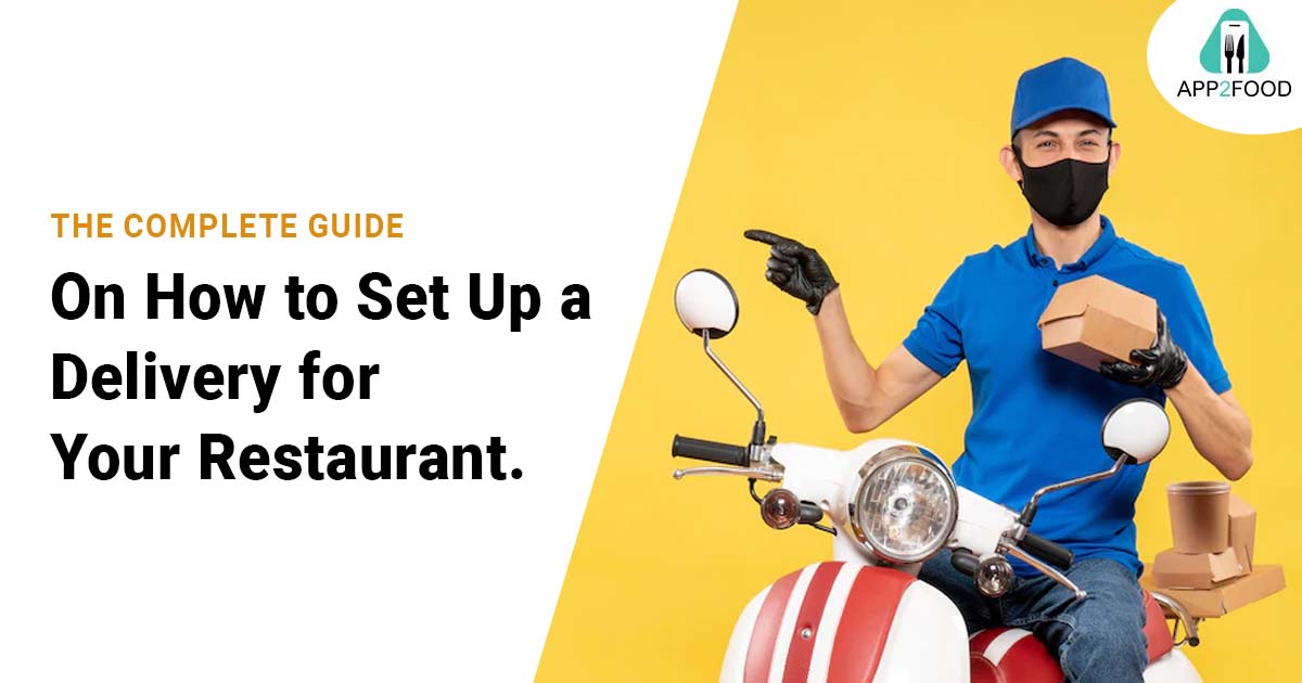 The Complete Guide on How to Set Up a Delivery for Your Restaurant