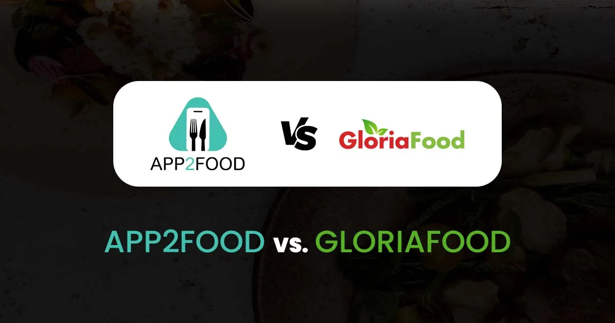 App2Food Vs GloriaFood: Comparing Business Model, Setup Process, Pricing, Support, etc
