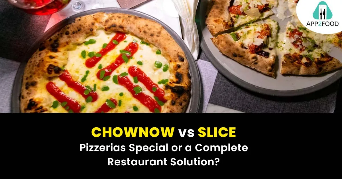 ChowNow vs Slice: Pizzerias Special or a Complete Restaurant Solution?