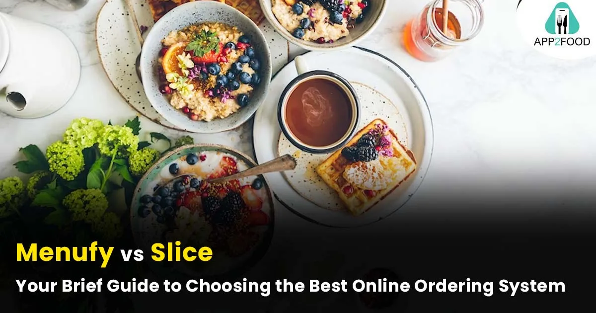 Menufy Vs Slice: Your Brief Guide to Choosing the Best Online Ordering System